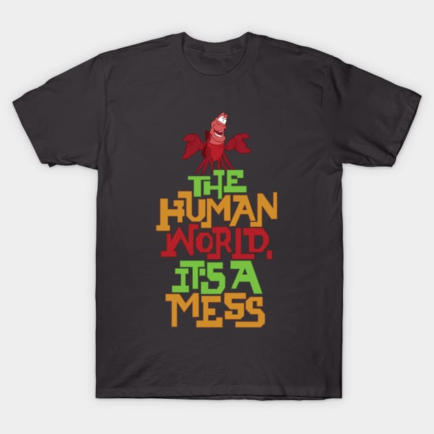 The Human World, It's a Mess T-Shirt by polliadesign